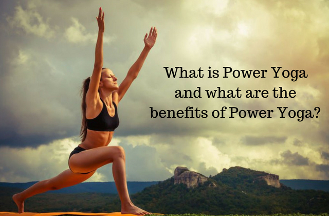 What is Power Yoga and what are the benefits of Power Yoga?